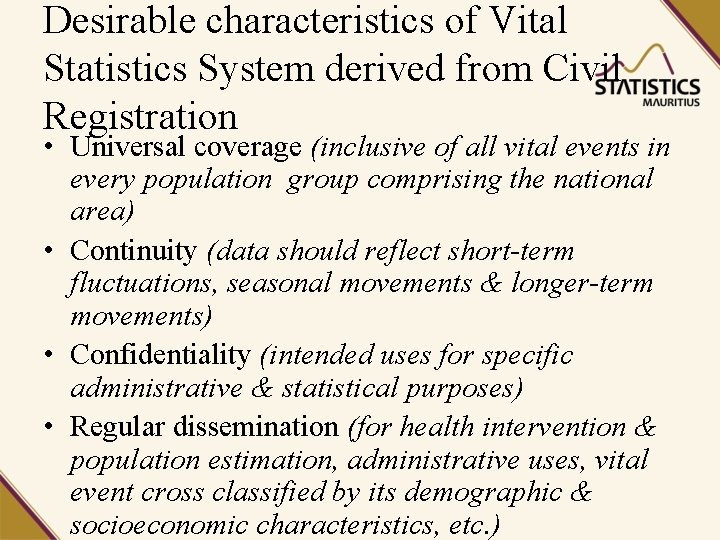 Desirable characteristics of Vital Statistics System derived from Civil Registration • Universal coverage (inclusive