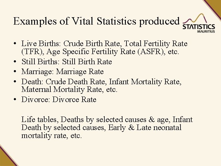 Examples of Vital Statistics produced • Live Births: Crude Birth Rate, Total Fertility Rate