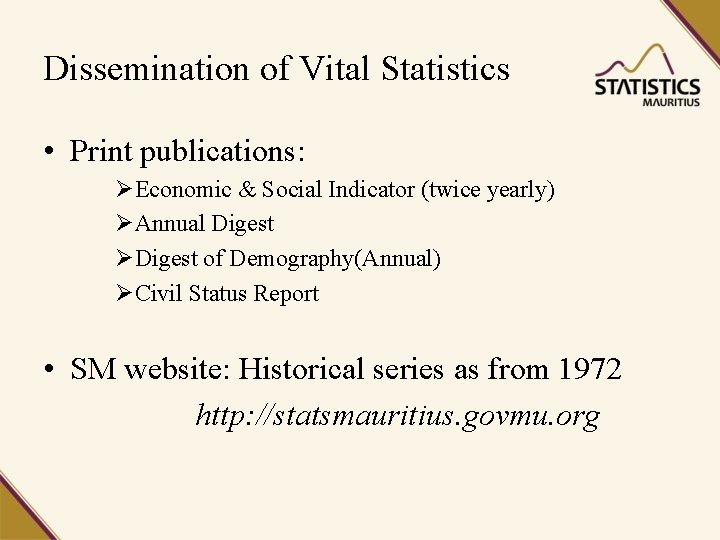 Dissemination of Vital Statistics • Print publications: ØEconomic & Social Indicator (twice yearly) ØAnnual