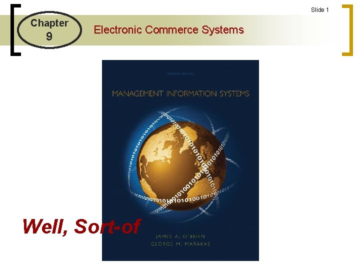 Slide 1 Chapter 9 Electronic Commerce Systems Well, Sort-of 