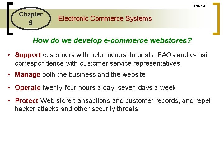 Slide 19 Chapter 9 Electronic Commerce Systems How do we develop e-commerce webstores? •
