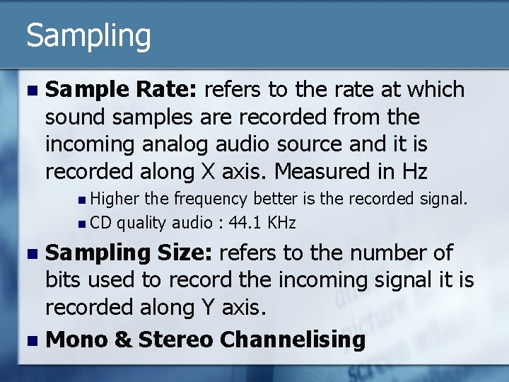 Sampling n Sample Rate: refers to the rate at which sound samples are recorded