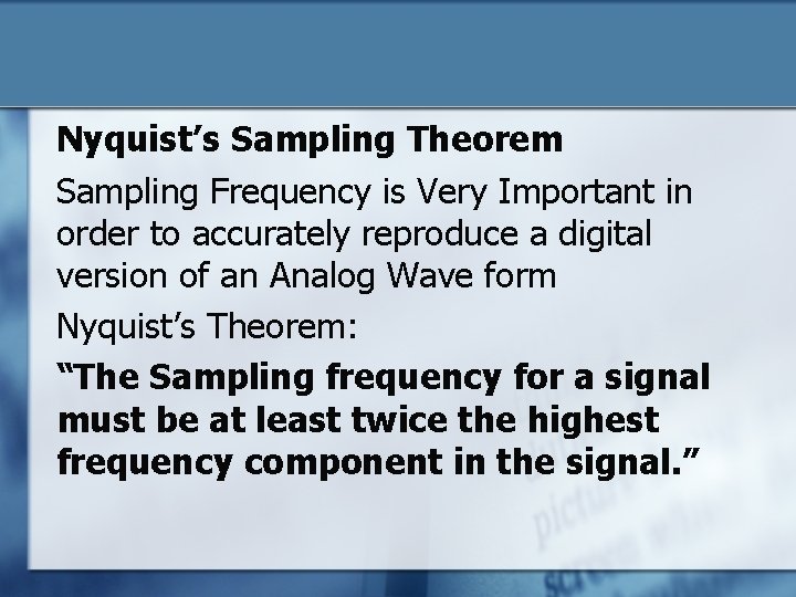 Nyquist’s Sampling Theorem Sampling Frequency is Very Important in order to accurately reproduce a