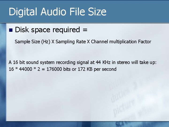 Digital Audio File Size n Disk space required = Sample Size (Hz) X Sampling