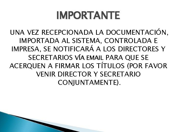 IMPORTANTE UNA VEZ RECEPCIONADA LA DOCUMENTACIÓN, IMPORTADA AL SISTEMA, CONTROLADA E IMPRESA, SE NOTIFICARÁ