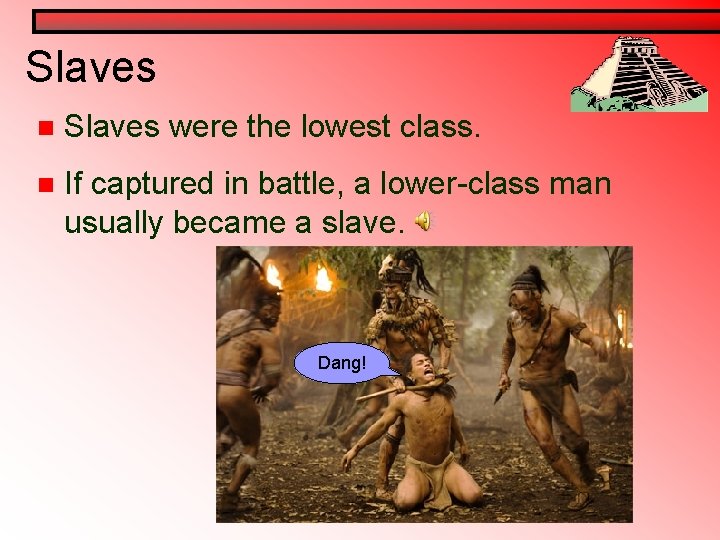 Slaves n Slaves were the lowest class. n If captured in battle, a lower-class Slaves n Slaves were the lowest class. n If captured in battle, a lower-class