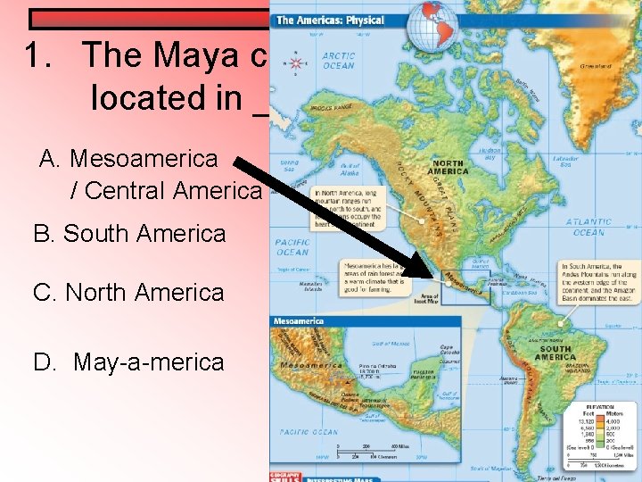 1. The Maya civilization was located in _____. A. Mesoamerica / Central America B. 1. The Maya civilization was located in _____. A. Mesoamerica / Central America B.