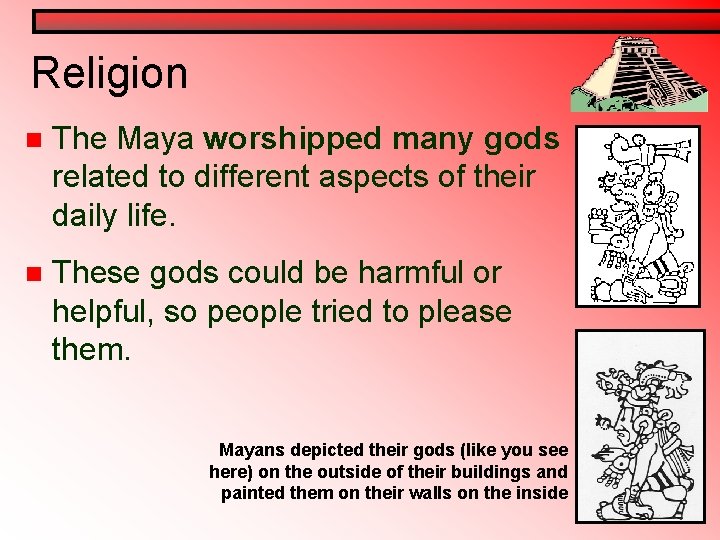 Religion n The Maya worshipped many gods related to different aspects of their daily Religion n The Maya worshipped many gods related to different aspects of their daily