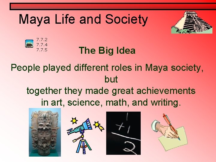 Maya Life and Society 7. 7. 2 7. 7. 4 7. 7. 5 The Maya Life and Society 7. 7. 2 7. 7. 4 7. 7. 5 The
