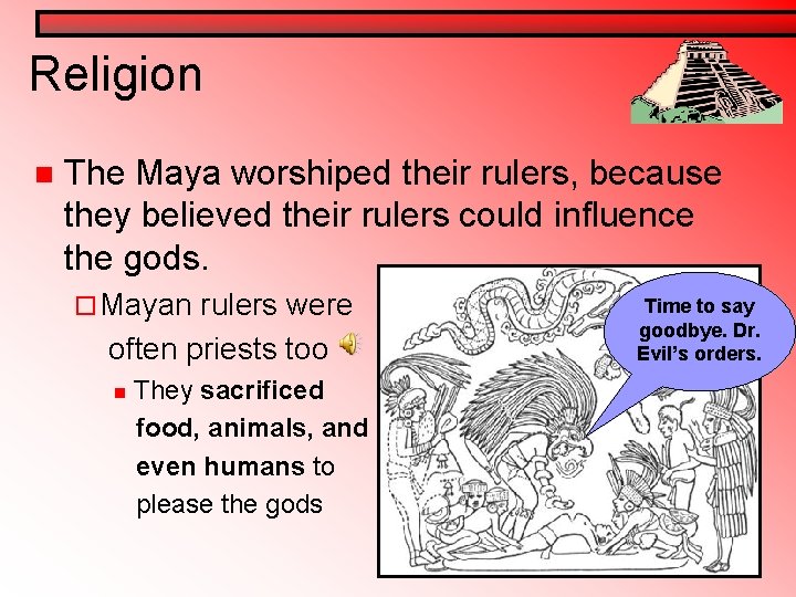 Religion n The Maya worshiped their rulers, because they believed their rulers could influence Religion n The Maya worshiped their rulers, because they believed their rulers could influence