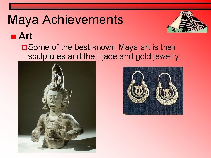 Maya Achievements n Art ¨ Some of the best known Maya art is their Maya Achievements n Art ¨ Some of the best known Maya art is their