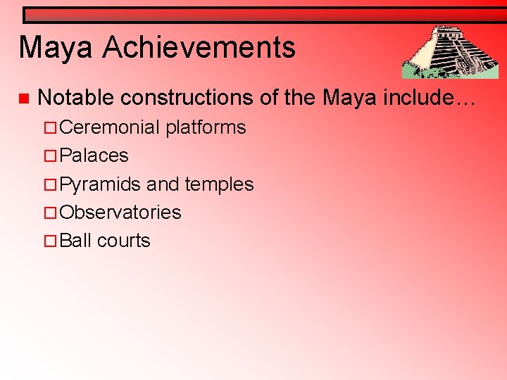 Maya Achievements n Notable constructions of the Maya include… ¨ Ceremonial platforms ¨ Palaces Maya Achievements n Notable constructions of the Maya include… ¨ Ceremonial platforms ¨ Palaces