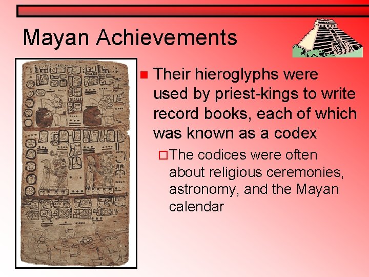 Mayan Achievements n Their hieroglyphs were used by priest-kings to write record books, each Mayan Achievements n Their hieroglyphs were used by priest-kings to write record books, each