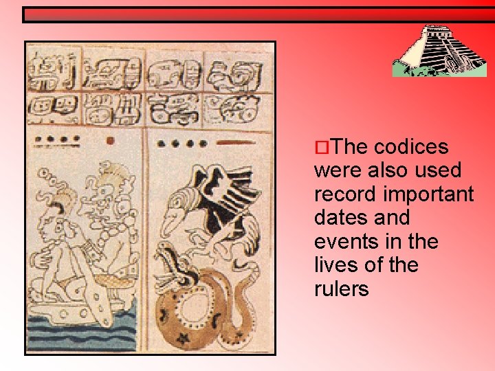 ¨The codices were also used record important dates and events in the lives of ¨The codices were also used record important dates and events in the lives of