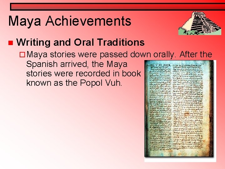 Maya Achievements n Writing and Oral Traditions ¨ Maya stories were passed down orally. Maya Achievements n Writing and Oral Traditions ¨ Maya stories were passed down orally.