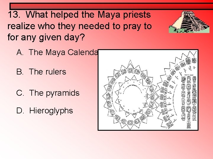 13. What helped the Maya priests realize who they needed to pray to for 13. What helped the Maya priests realize who they needed to pray to for