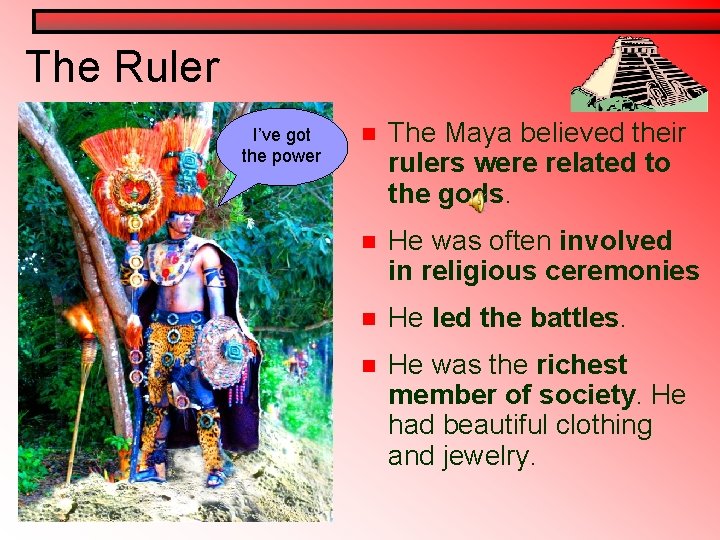 The Ruler I’ve got the power n The Maya believed their rulers were related The Ruler I’ve got the power n The Maya believed their rulers were related