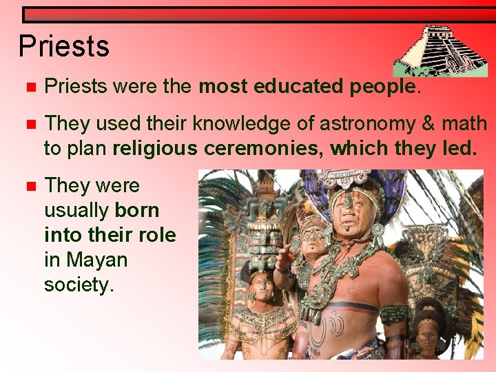 Priests n Priests were the most educated people. n They used their knowledge of Priests n Priests were the most educated people. n They used their knowledge of