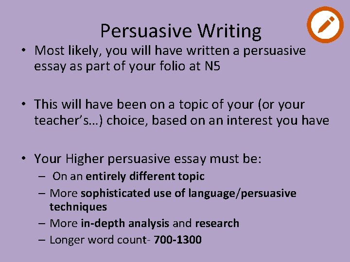 Persuasive Writing • Most likely, you will have written a persuasive essay as part