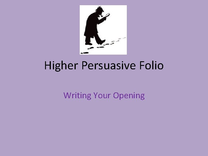 Higher Persuasive Folio Writing Your Opening 