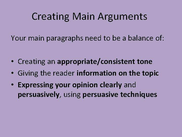 Creating Main Arguments Your main paragraphs need to be a balance of: • Creating