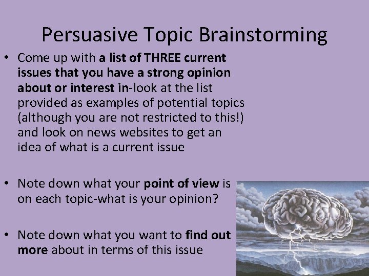 Persuasive Topic Brainstorming • Come up with a list of THREE current issues that