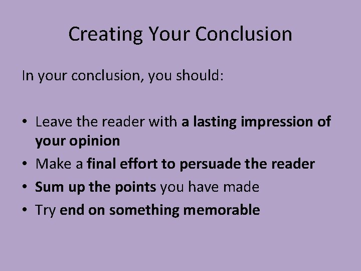 Creating Your Conclusion In your conclusion, you should: • Leave the reader with a