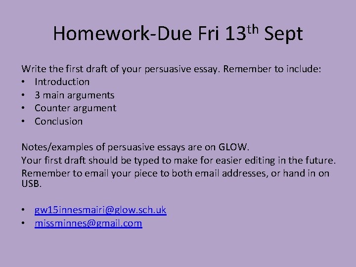 Homework-Due Fri 13 th Sept Write the first draft of your persuasive essay. Remember