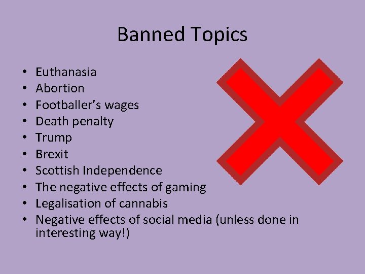 Banned Topics • • • Euthanasia Abortion Footballer’s wages Death penalty Trump Brexit Scottish