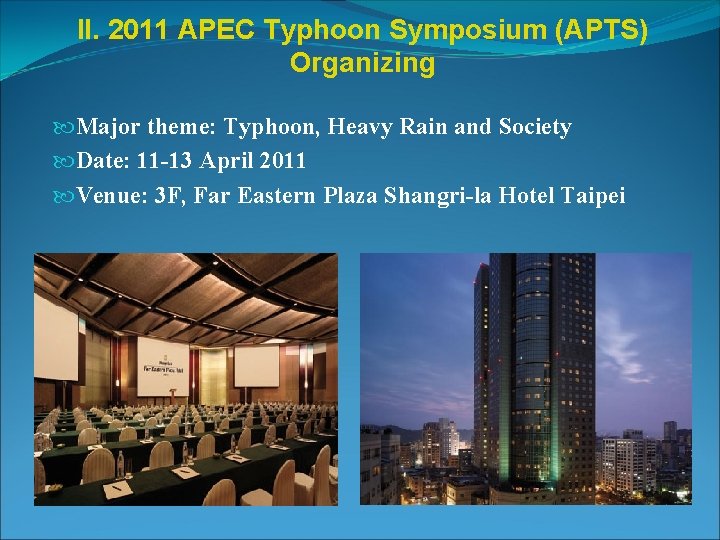 II. 2011 APEC Typhoon Symposium (APTS) Organizing Major theme: Typhoon, Heavy Rain and Society