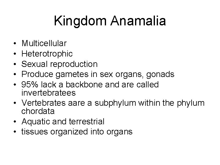 Kingdom Anamalia • • • Multicellular Heterotrophic Sexual reproduction Produce gametes in sex organs,