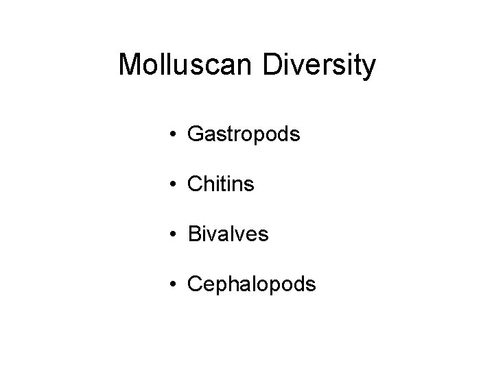 Molluscan Diversity • Gastropods • Chitins • Bivalves • Cephalopods 