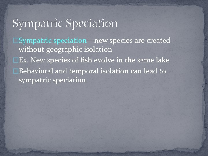 Sympatric Speciation �Sympatric speciation—new species are created without geographic isolation �Ex. New species of