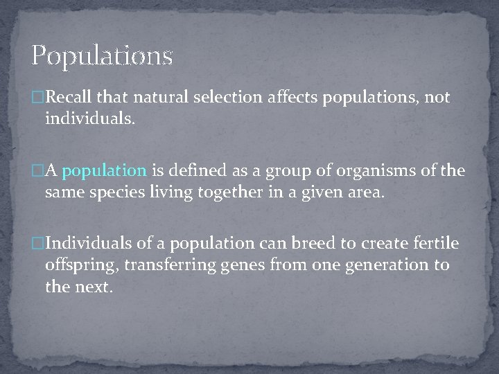 Populations �Recall that natural selection affects populations, not individuals. �A population is defined as