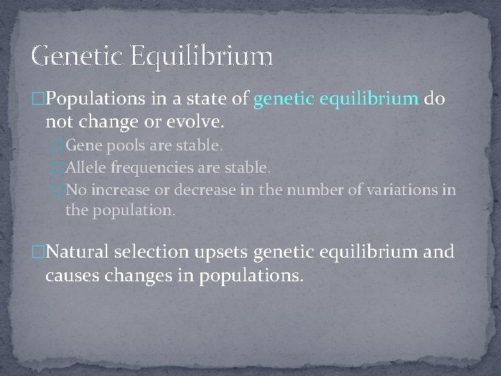 Genetic Equilibrium �Populations in a state of genetic equilibrium do not change or evolve.