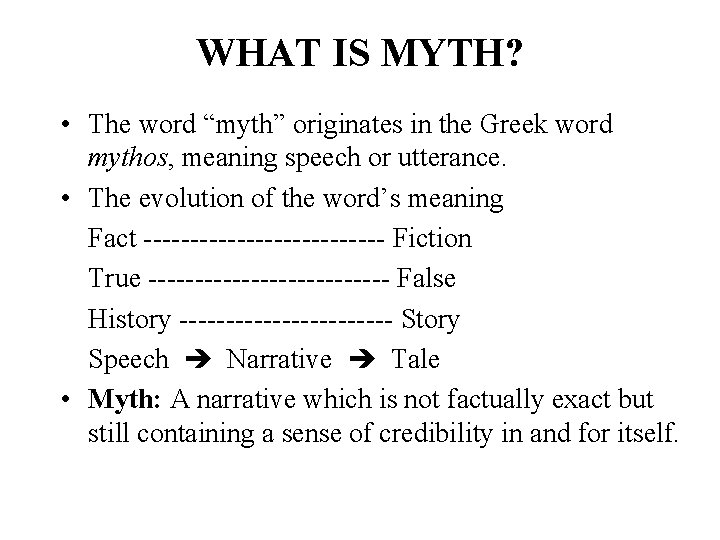 WHAT IS MYTH? • The word “myth” originates in the Greek word mythos, meaning