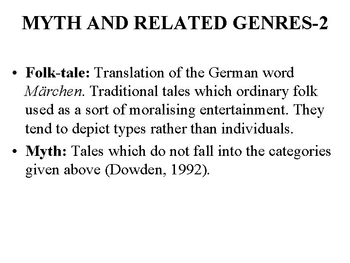 MYTH AND RELATED GENRES-2 • Folk-tale: Translation of the German word Märchen. Traditional tales