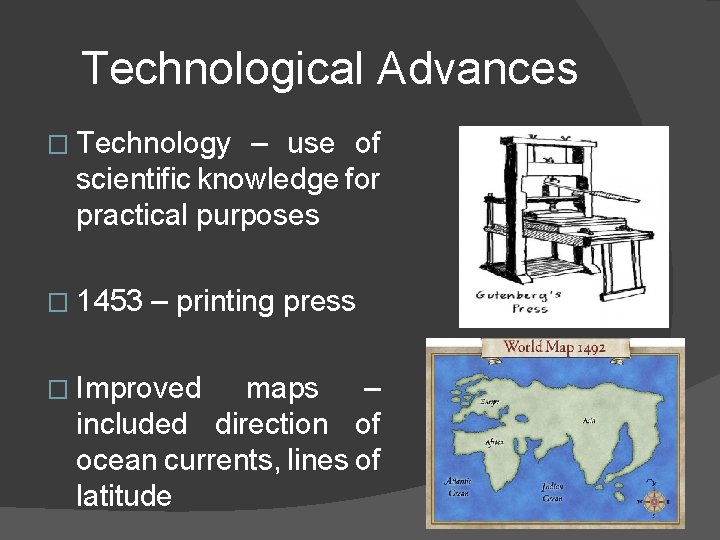 Technological Advances � Technology – use of scientific knowledge for practical purposes � 1453