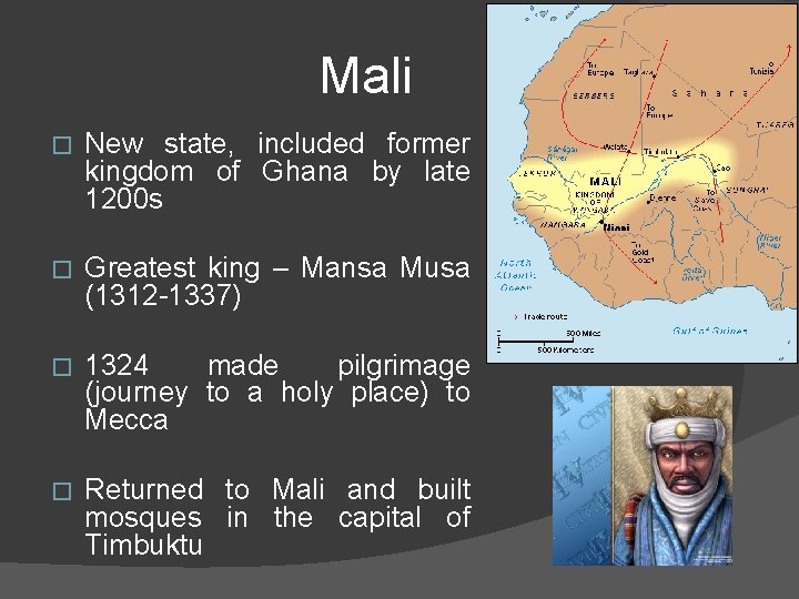 Mali � New state, included former kingdom of Ghana by late 1200 s �