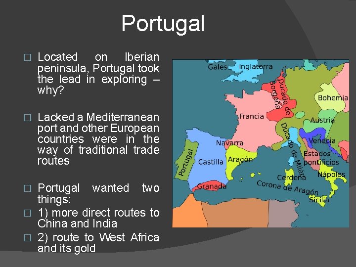 Portugal � Located on Iberian peninsula, Portugal took the lead in exploring – why?