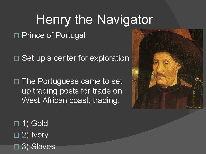Henry the Navigator � Prince of Portugal � Set up a center for exploration
