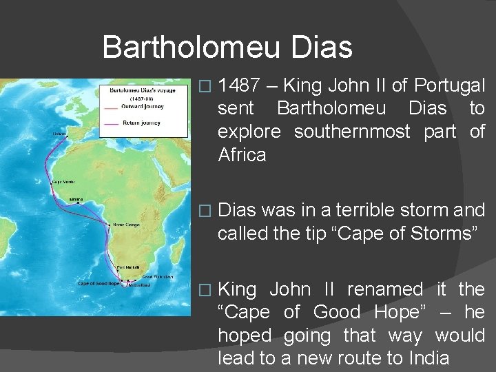 Bartholomeu Dias � 1487 – King John II of Portugal sent Bartholomeu Dias to
