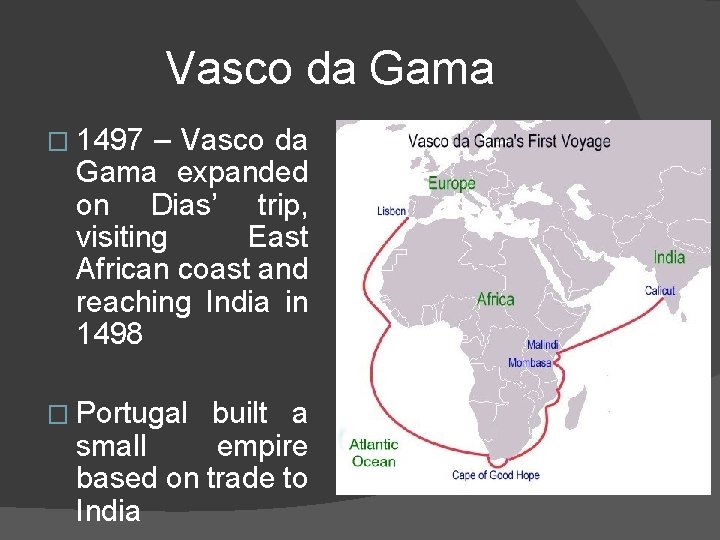 Vasco da Gama � 1497 – Vasco da Gama expanded on Dias’ trip, visiting
