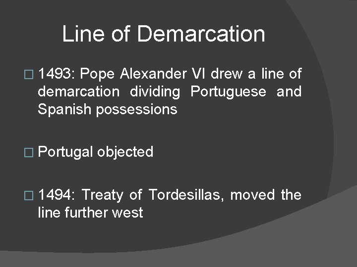 Line of Demarcation � 1493: Pope Alexander VI drew a line of demarcation dividing