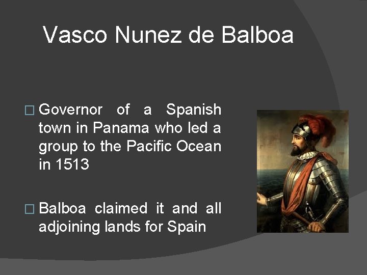 Vasco Nunez de Balboa � Governor of a Spanish town in Panama who led