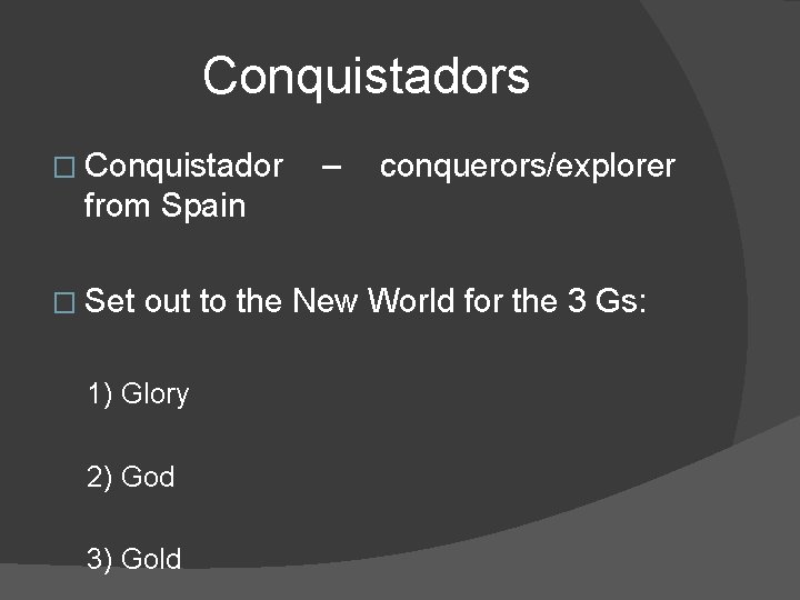 Conquistadors � Conquistador – conquerors/explorer from Spain � Set out to the New World