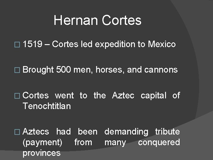 Hernan Cortes � 1519 – Cortes led expedition to Mexico � Brought 500 men,