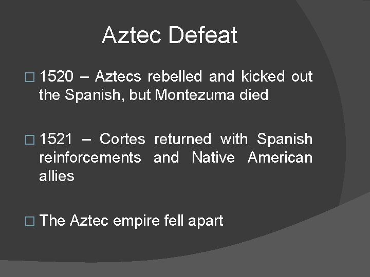 Aztec Defeat � 1520 – Aztecs rebelled and kicked out the Spanish, but Montezuma