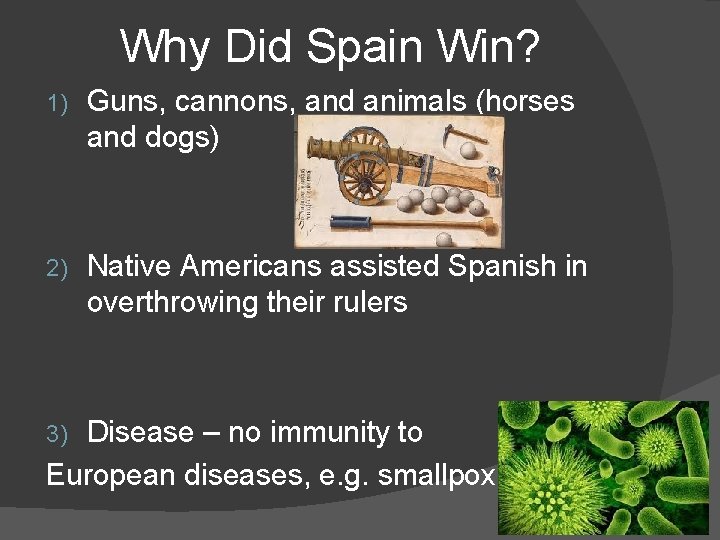 Why Did Spain Win? 1) Guns, cannons, and animals (horses and dogs) 2) Native