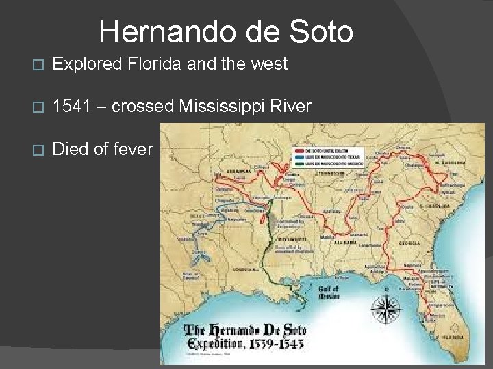 Hernando de Soto � Explored Florida and the west � 1541 – crossed Mississippi